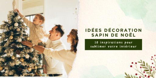 Idées décoration sapin de Noël : 10 inspirations pour sublimer votre intérieur