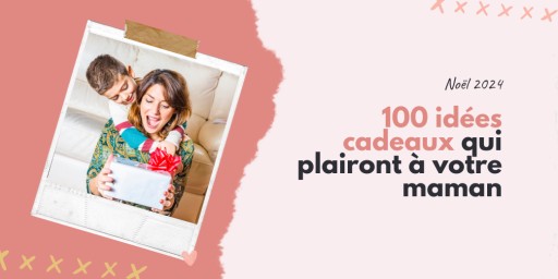 Noël 2024 : 100 idées cadeaux qui plairont (c'est sûr) à votre maman