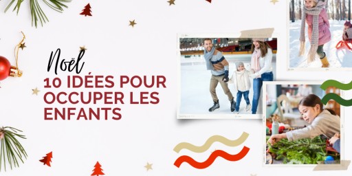 Comment occuper les enfants pendant les vacances de Noël sans perdre votre calme ni votre énergie ? On vous dit tout !