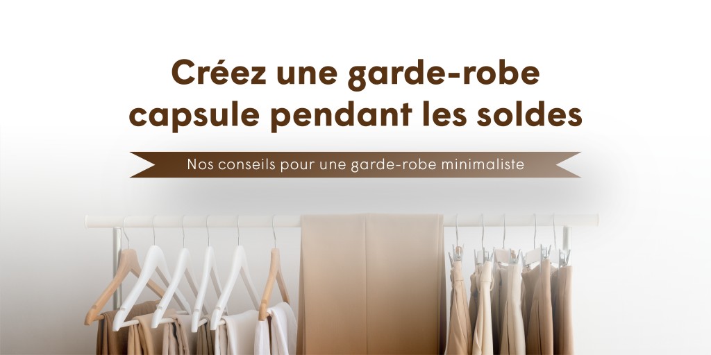 Comment créer une garde-robe capsule grâce aux soldes : nos conseils et astuces