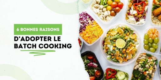 Avez-vous déjà essayé le batch cooking ? Nous on l’a adopté !