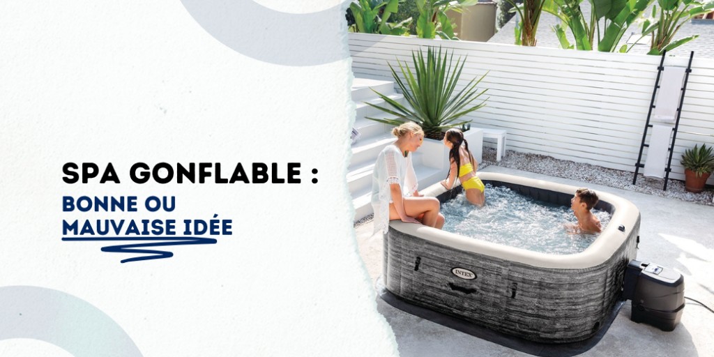 Spa gonflable à la maison : est-ce vraiment un bon plan ? Avantages, inconvénients, budget, entretien... On fait le point pour vous aider à choisir, sans stress.