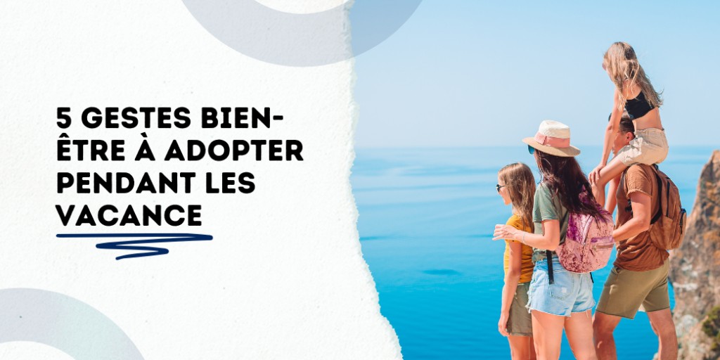 Et si tes vacances étaient enfin l’occasion de souffler pour de vrai ? Voici 5 gestes bien-être à adopter