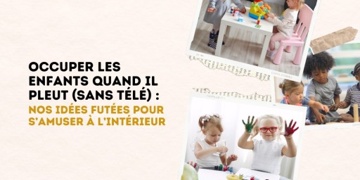 Occuper les enfants quand il pleut (sans télé) : nos idées futées pour s’amuser à l’intérieur