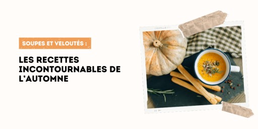 Soupes et veloutés : les recettes incontournables de l’automne